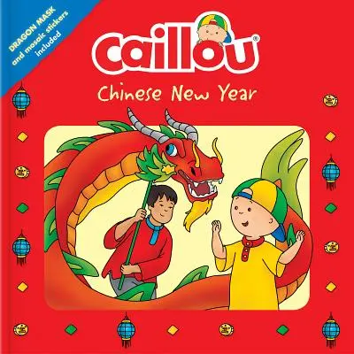 Caillou : Le Nouvel An chinois : Masque de dragon et autocollants mosaïques inclus - Caillou: Chinese New Year: Dragon Mask and Mosaic Stickers Included