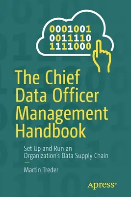 Le manuel de gestion du Chief Data Officer : Mettre en place et gérer la chaîne d'approvisionnement en données d'une organisation - The Chief Data Officer Management Handbook: Set Up and Run an Organization's Data Supply Chain