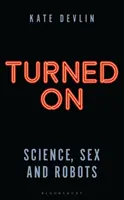 Allumé : Science, sexe et robots - Turned on: Science, Sex and Robots
