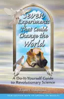 Sept expériences qui pourraient changer le monde : Un guide de la science révolutionnaire à faire soi-même - Seven Experiments That Could Change the World: A Do-It-Yourself Guide to Revolutionary Science