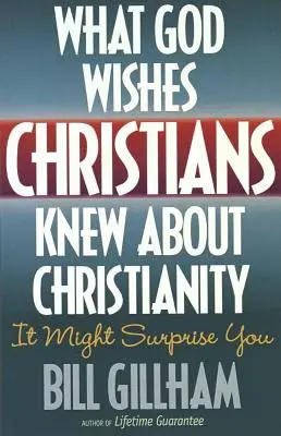 Ce que Dieu aimerait que les chrétiens sachent sur le christianisme - What God Wishes Christians Knew about Christianity