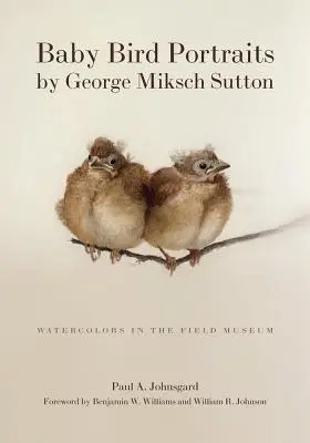 Portraits de bébés oiseaux par George Miksch Sutton : Les aquarelles du Field Museum - Baby Bird Portraits by George Miksch Sutton: Watercolors in the Field Museum