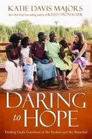 Oser espérer - Trouver la bonté de Dieu dans ce qui est beau et cassé - Daring to Hope - Finding God's Goodness in the Broken and the Beautiful