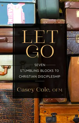 Lâcher prise : Les sept pierres d'achoppement du discipulat chrétien - Let Go: Seven Stumbling Blocks to Christian Discipleship