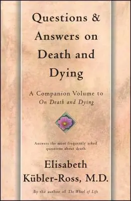 Questions et réponses sur la mort et le décès : Un volume d'accompagnement à la mort et à l'agonie - Questions and Answers on Death and Dying: A Companion Volume to on Death and Dying