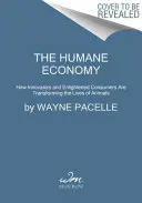 L'économie humaine : comment les innovateurs et les consommateurs éclairés transforment la vie des animaux - The Humane Economy: How Innovators and Enlightened Consumers Are Transforming the Lives of Animals