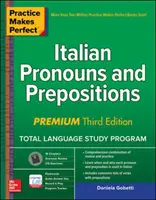 Practice Makes Perfect : Italian Pronouns and Prepositions, Premium Third Edition (en anglais) - Practice Makes Perfect: Italian Pronouns and Prepositions, Premium Third Edition