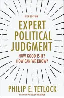 Le jugement politique des experts : Quelle est sa qualité ? Comment pouvons-nous le savoir ? - Nouvelle édition - Expert Political Judgment: How Good Is It? How Can We Know? - New Edition