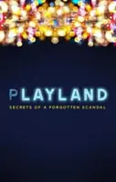 Playland - Secrets d'un scandale oublié - Playland - Secrets of a forgotten scandal