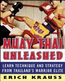 Muay Thai Unleashed : Apprendre la technique et la stratégie de l'élite guerrière thaïlandaise - Muay Thai Unleashed: Learn Technique and Strategy from Thailand's Warrior Elite