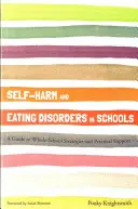 L'automutilation et les troubles de l'alimentation à l'école : Un guide de stratégies et de soutien pratique pour l'ensemble de l'école - Self-Harm and Eating Disorders in Schools: A Guide to Whole-School Strategies and Practical Support