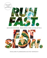 Courir vite. Mangez lentement : Recettes nourrissantes pour les athlètes : Un livre de cuisine - Run Fast. Eat Slow.: Nourishing Recipes for Athletes: A Cookbook