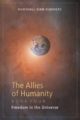 Les alliés de l'humanité Livre quatre : La liberté dans l'univers - The Allies of Humanity Book Four: Freedom in the Universe