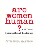 Les femmes sont-elles humaines ? et autres dialogues internationaux - Are Women Human?: And Other International Dialogues