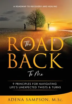 Le chemin qui me ramène à moi : 9 principes pour naviguer dans les méandres inattendus de la vie - The Road Back to Me: 9 Principles for Navigating Life's Unexpected Twists & Turns