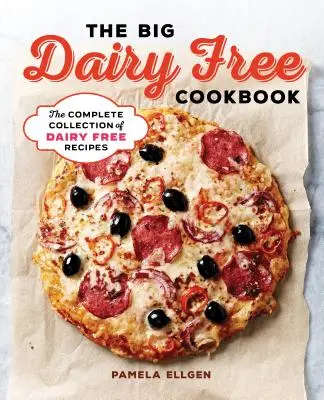 Le grand livre de cuisine sans produits laitiers : La collection complète de délicieuses recettes sans produits laitiers - The Big Dairy Free Cookbook: The Complete Collection of Delicious Dairy-Free Recipes