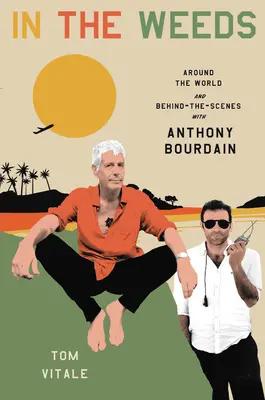 Dans les herbes : Autour du monde et dans les coulisses avec Anthony Bourdain - In the Weeds: Around the World and Behind the Scenes with Anthony Bourdain