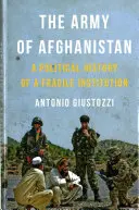 L'armée afghane : Histoire politique d'une institution fragile - The Army of Afghanistan: A Political History of a Fragile Institution