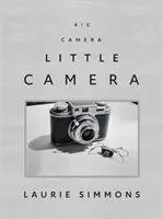 Laurie Simmons : Grand appareil photo/Petit appareil photo - Laurie Simmons: Big Camera/Little Camera