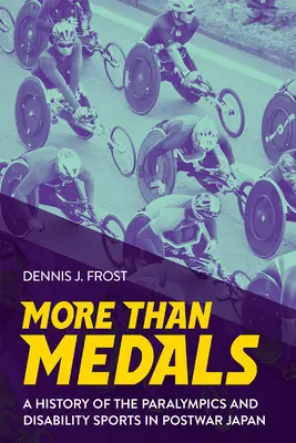 Plus que des médailles : Une histoire des Jeux paralympiques et des sports pour handicapés dans le Japon d'après-guerre - More Than Medals: A History of the Paralympics and Disability Sports in Postwar Japan