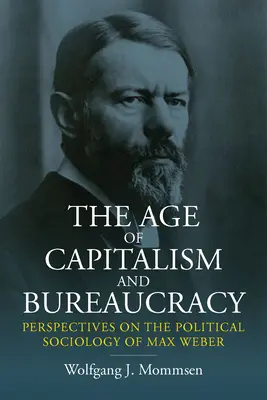 L'âge du capitalisme et de la bureaucratie : Perspectives sur la sociologie politique de Max Weber - The Age of Capitalism and Bureaucracy: Perspectives on the Political Sociology of Max Weber