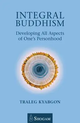 Le bouddhisme intégral : Développer tous les aspects de sa personnalité - Integral Buddhism: Developing All Aspects of One's Personhood