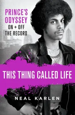 Cette chose qu'on appelle la vie : L'odyssée de Prince, en public et en privé - This Thing Called Life: Prince's Odyssey, on and Off the Record