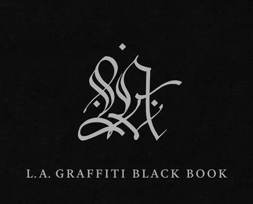 Le livre noir des graffitis de Los Angeles - L.A. Graffiti Black Book