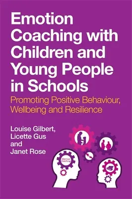 Emotion Coaching with Children and Young People in Schools (Coaching émotionnel avec les enfants et les jeunes dans les écoles) : Promouvoir un comportement positif, le bien-être et la résilience - Emotion Coaching with Children and Young People in Schools: Promoting Positive Behavior, Wellbeing and Resilience