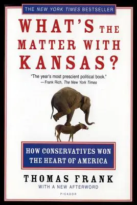 Le problème du Kansas : Comment les conservateurs ont gagné le cœur de l'Amérique - What's the Matter with Kansas?: How Conservatives Won the Heart of America