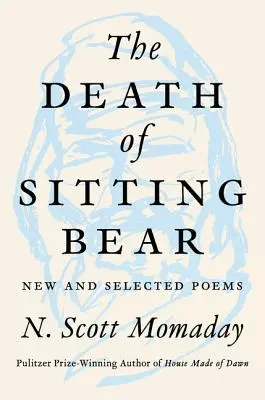 La mort de l'ours assis : poèmes nouveaux et choisis - The Death of Sitting Bear: New and Selected Poems