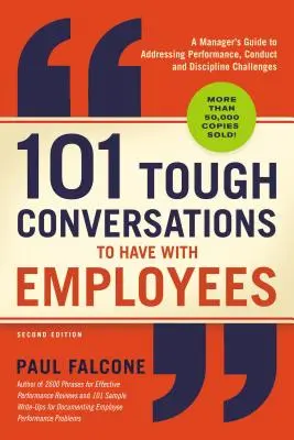 101 conversations difficiles à avoir avec les employés : Guide à l'usage des managers pour aborder les problèmes de performance, de conduite et de discipline - 101 Tough Conversations to Have with Employees: A Manager's Guide to Addressing Performance, Conduct, and Discipline Challenges