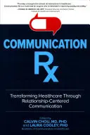 Communication Rx : Transformer les soins de santé grâce à une communication centrée sur les relations - Communication Rx: Transforming Healthcare Through Relationship-Centered Communication