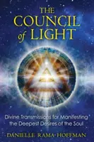 Le Conseil de la Lumière : Transmissions divines pour manifester les désirs les plus profonds de l'âme - The Council of Light: Divine Transmissions for Manifesting the Deepest Desires of the Soul