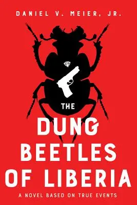 Les bousiers du Liberia : Un roman basé sur des faits réels - The Dung Beetles of Liberia: A Novel Based on True Events