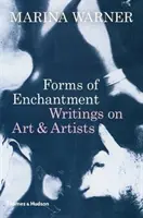 Formes d'enchantement : Écrits sur l'art et les artistes - Forms of Enchantment: Writings on Art and Artists