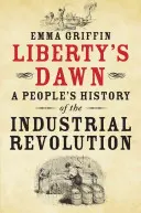 L'aube de la liberté : une histoire populaire de la révolution industrielle - Liberty's Dawn: A People's History of the Industrial Revolution