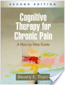 Thérapie cognitive de la douleur chronique, deuxième édition : Un guide pas à pas - Cognitive Therapy for Chronic Pain, Second Edition: A Step-By-Step Guide