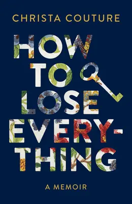 Comment tout perdre : un mémoire - How to Lose Everything: A Memoir