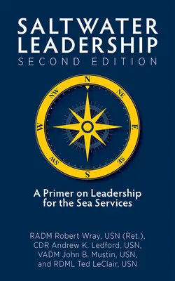 Saltwater Leadership Second Edition : Une introduction au leadership pour l'officier subalterne du service maritime (Wray Jr. Usn (Ret) Radm Robert O.) - Saltwater Leadership Second Edition: A Primer on Leadership for the Junior Sea-Service Officer (Wray Jr. Usn (Ret) Radm Robert O.)