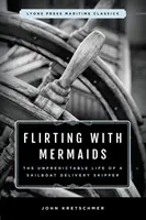 Flirter avec les sirènes : La vie imprévisible d'un skipper livreur de voiliers : Lyons Press Maritime Classics - Flirting with Mermaids: The Unpredictable Life of a Sailboat Delivery Skipper: Lyons Press Maritime Classics