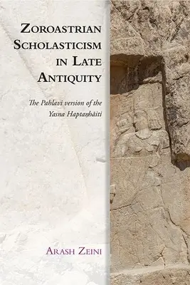 La scolastique zoroastrienne dans l'Antiquité tardive : La version Pahlavi du Yasna Haptaŋhāiti - Zoroastrian Scholasticism in Late Antiquity: The Pahlavi Version of the Yasna Haptaŋhāiti