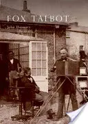 Fox Talbot - Une vie illustrée de Willian Henry Fox Talbot, « père de la photographie moderne », 1800 -1877 - Fox Talbot - An Illustrated Life of Willian Henry Fox Talbot, 'Father of Modern Photography', 1800 -1877