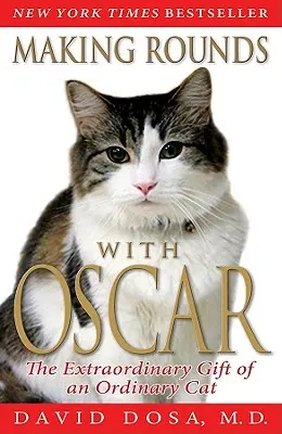 Faire des rondes avec Oscar : Le don extraordinaire d'un chat ordinaire - Making Rounds with Oscar: The Extraordinary Gift of an Ordinary Cat