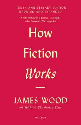 Comment fonctionne la fiction (édition du dixième anniversaire) : Mis à jour et élargi - How Fiction Works (Tenth Anniversary Edition): Updated and Expanded