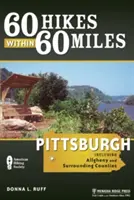 60 Hikes Within 60 Miles : Pittsburgh : Y compris les comtés d'Allegheny et les comtés environnants - 60 Hikes Within 60 Miles: Pittsburgh: Including Allegheny and Surrounding Counties
