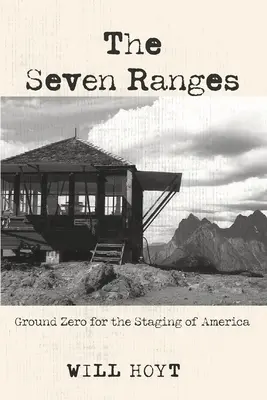 Les sept chaînes de montagnes : Le point zéro de la mise en scène de l'Amérique - The Seven Ranges: Ground Zero for the Staging of America