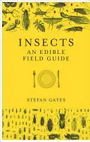 Insectes : Un guide de terrain comestible - Insects: An Edible Field Guide