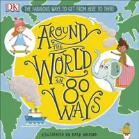 Le tour du monde en 80 façons - Les fabuleuses inventions qui nous permettent d'aller d'un endroit à l'autre - Around The World in 80 Ways - The Fabulous Inventions that get us From Here to There