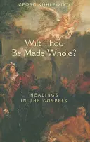 Veux-tu être guéri? : Les guérisons dans les Évangiles - Wilt Thou Be Made Whole?: Healings in the Gospels